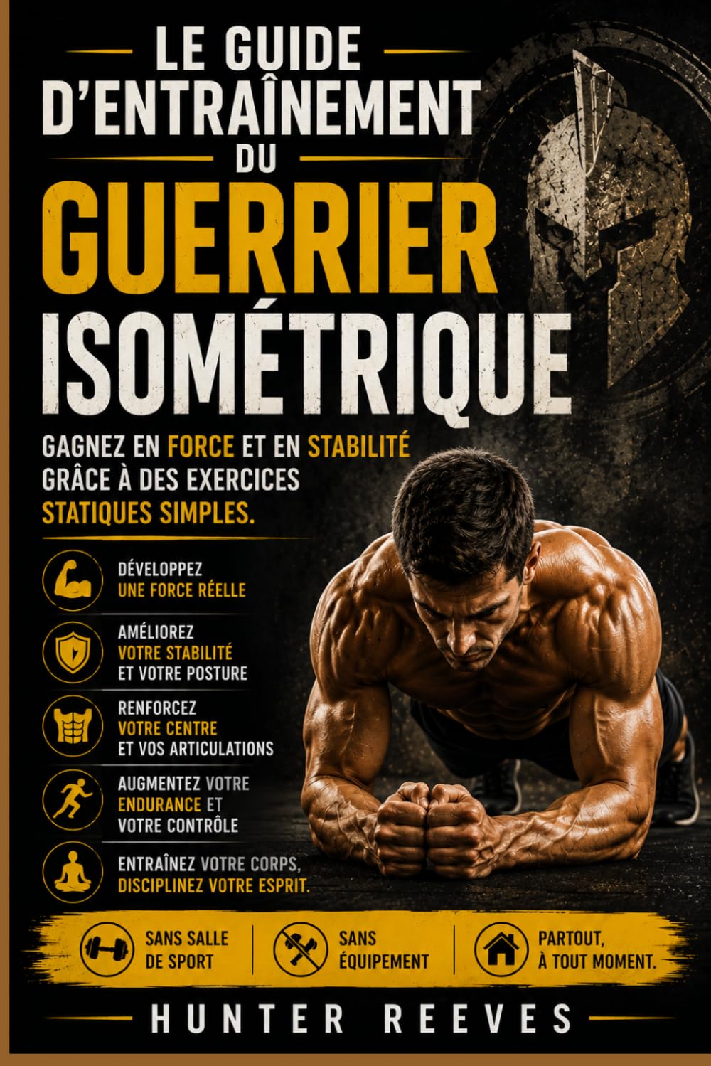 Le guide d'entraînement du guerrier isométrique: Gagnez en force et en stabilité grâce à des exercices statiques simples