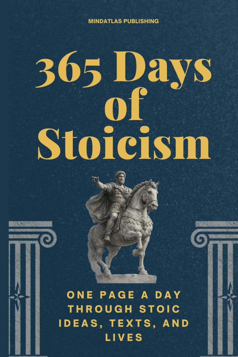 365 Days of Stoicism: One Page a Day Through Stoic Ideas, Texts, and Lives (365 Days Microlearning Series - Philosophy, Mythology & Ancient Worlds)