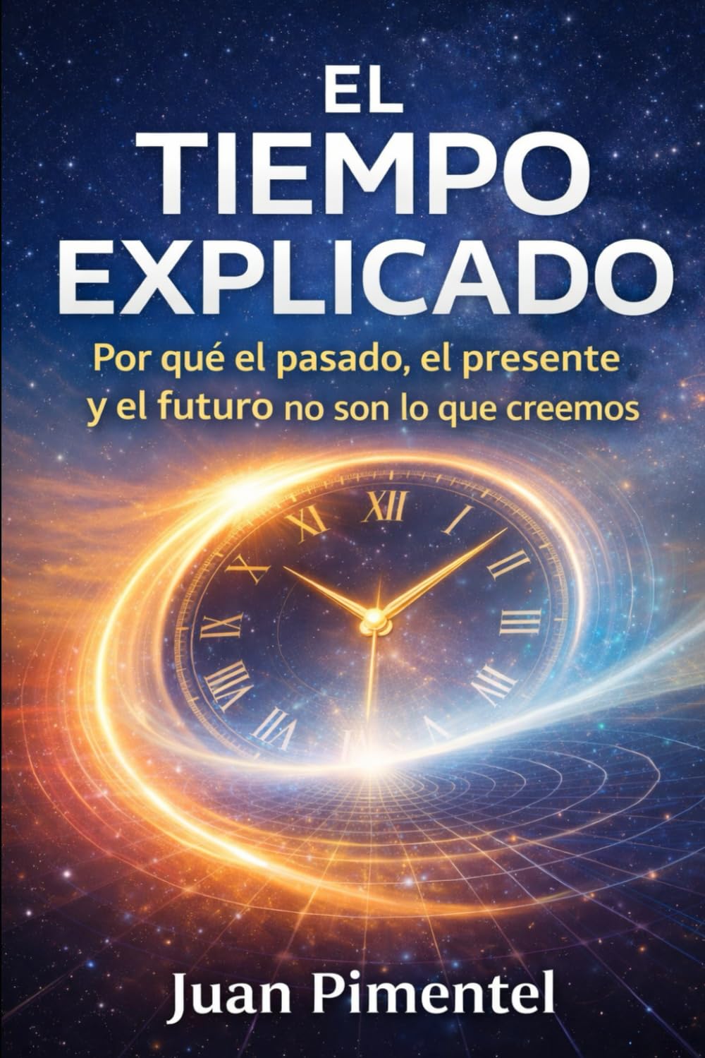 El tiempo explicado: Por qué el pasado, el presente y el futuro no son lo que creemos