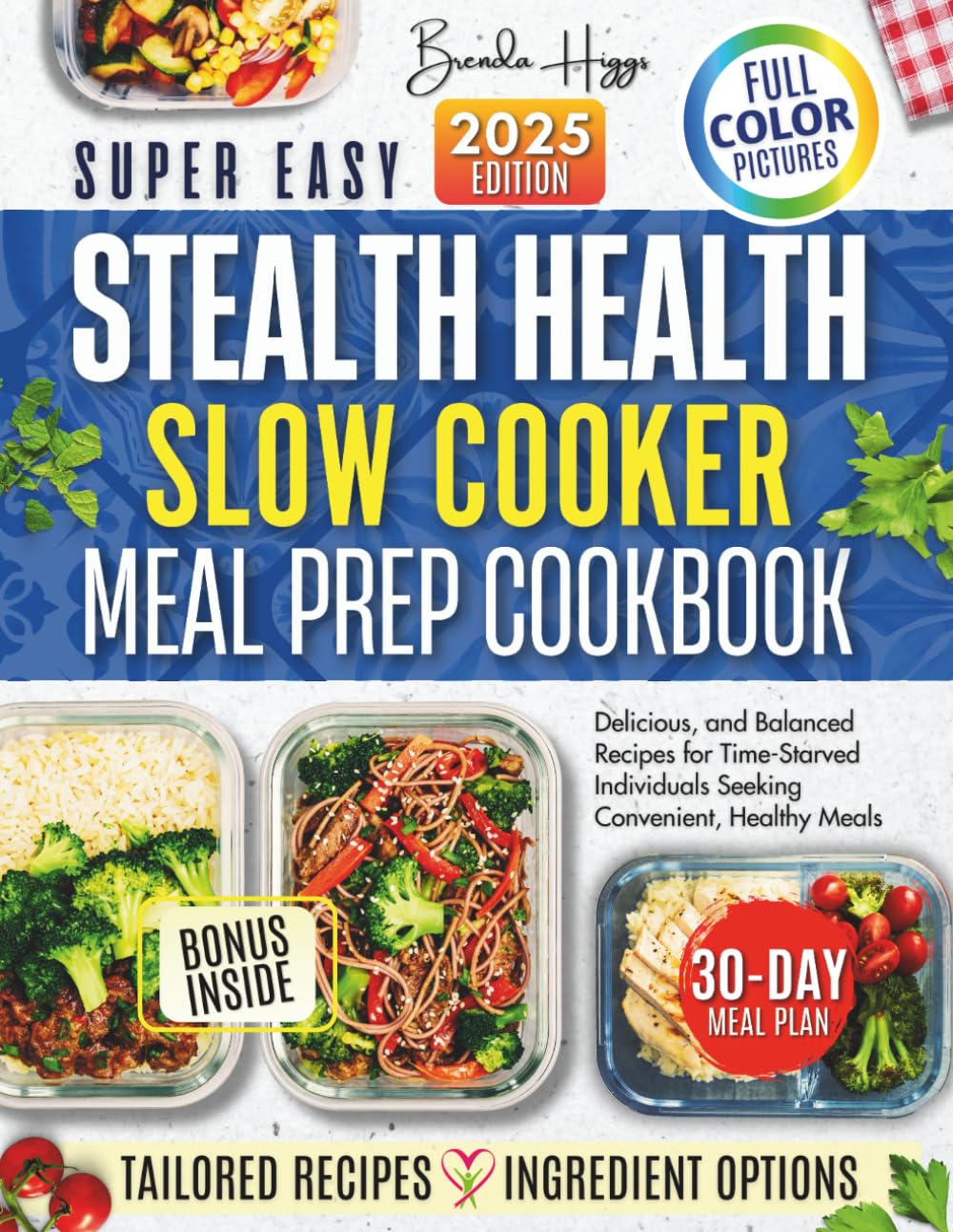 Stealth Health Slow Cooker Meal Prep Cookbook: "Delicious, and Balanced Recipes for Time-Starved Individuals Seeking Convenient, Healthy Meals"