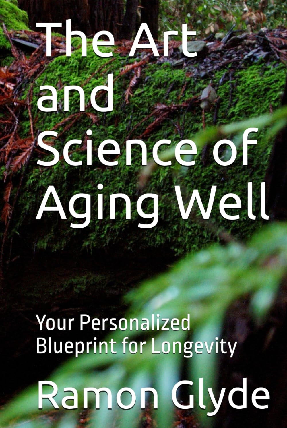 The Art and Science of Aging Well: Your Personalized Blueprint for Longevity