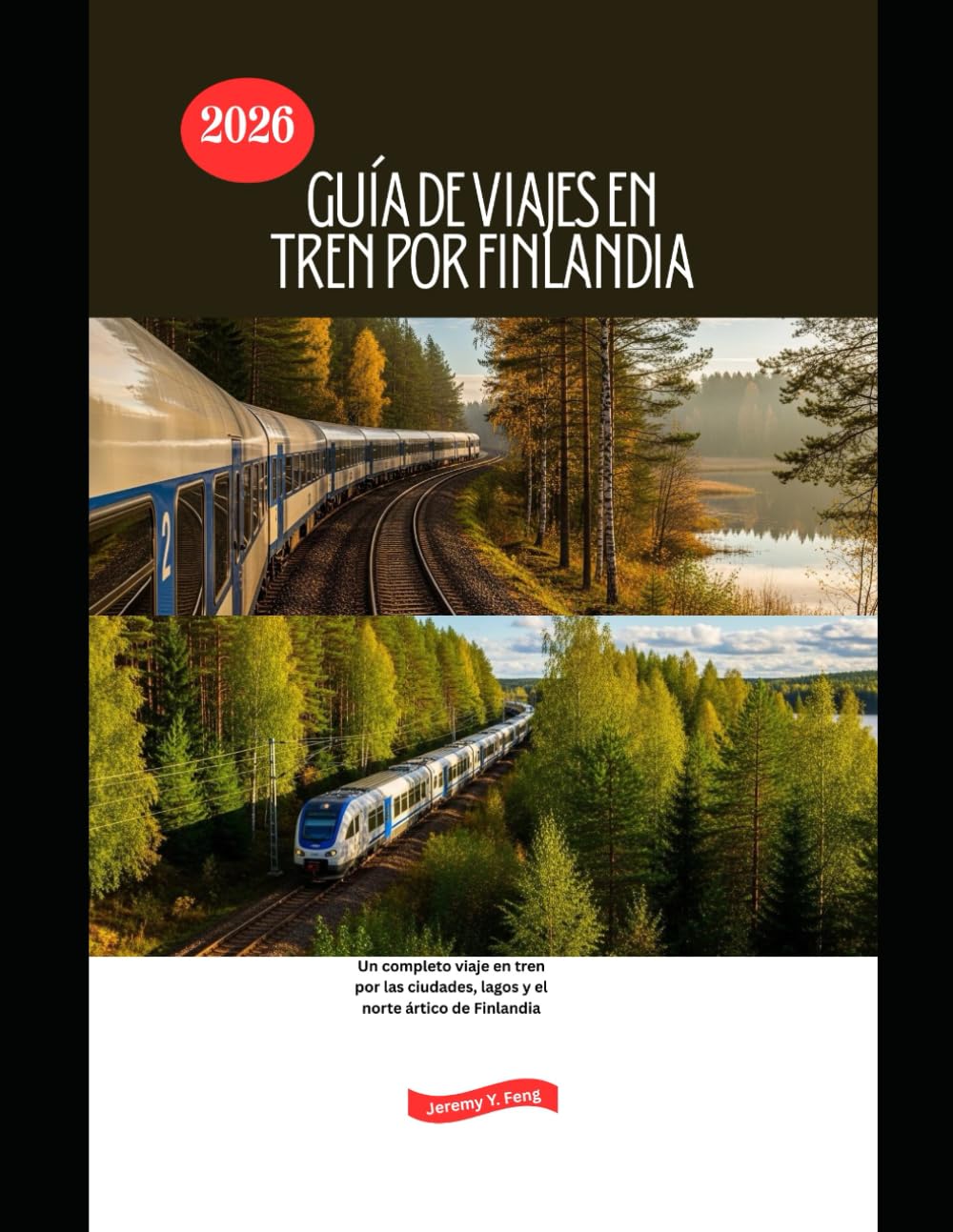 Guía de viajes en tren por Finlandia 2026: Un completo viaje en tren por las ciudades, lagos y el norte ártico de Finlandia (Railway Journeys: The 2026 Train Travel Guide Collection)