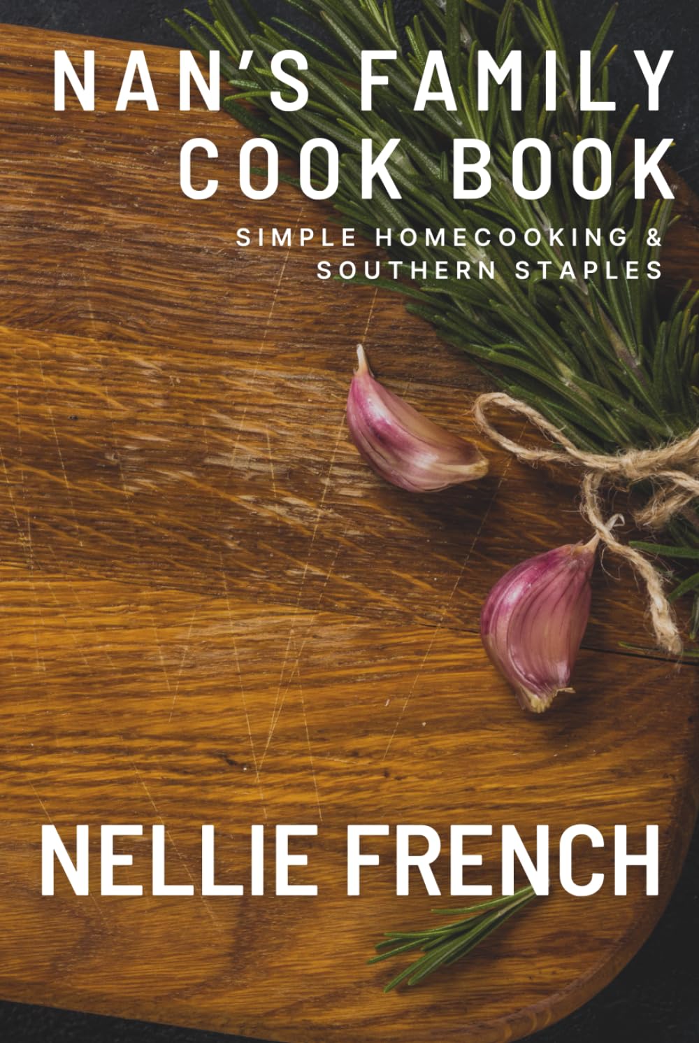 Nan's Family Cookbook: Simple Homecooking & Southern Staples