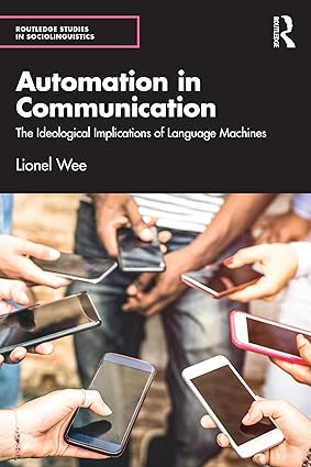 Automation in Communication: The Ideological Implications of Language Machines (Routledge Studies in Sociolinguistics) book cover