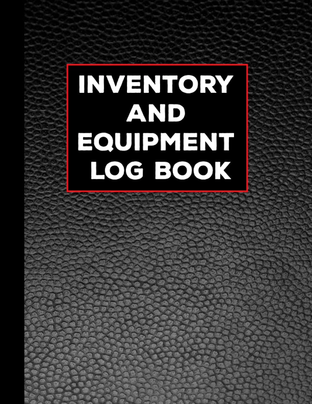 Inventory and Equipment Log Book: Inventory Organizer Ledger for Small Business and Capital Equipment Log Tracker