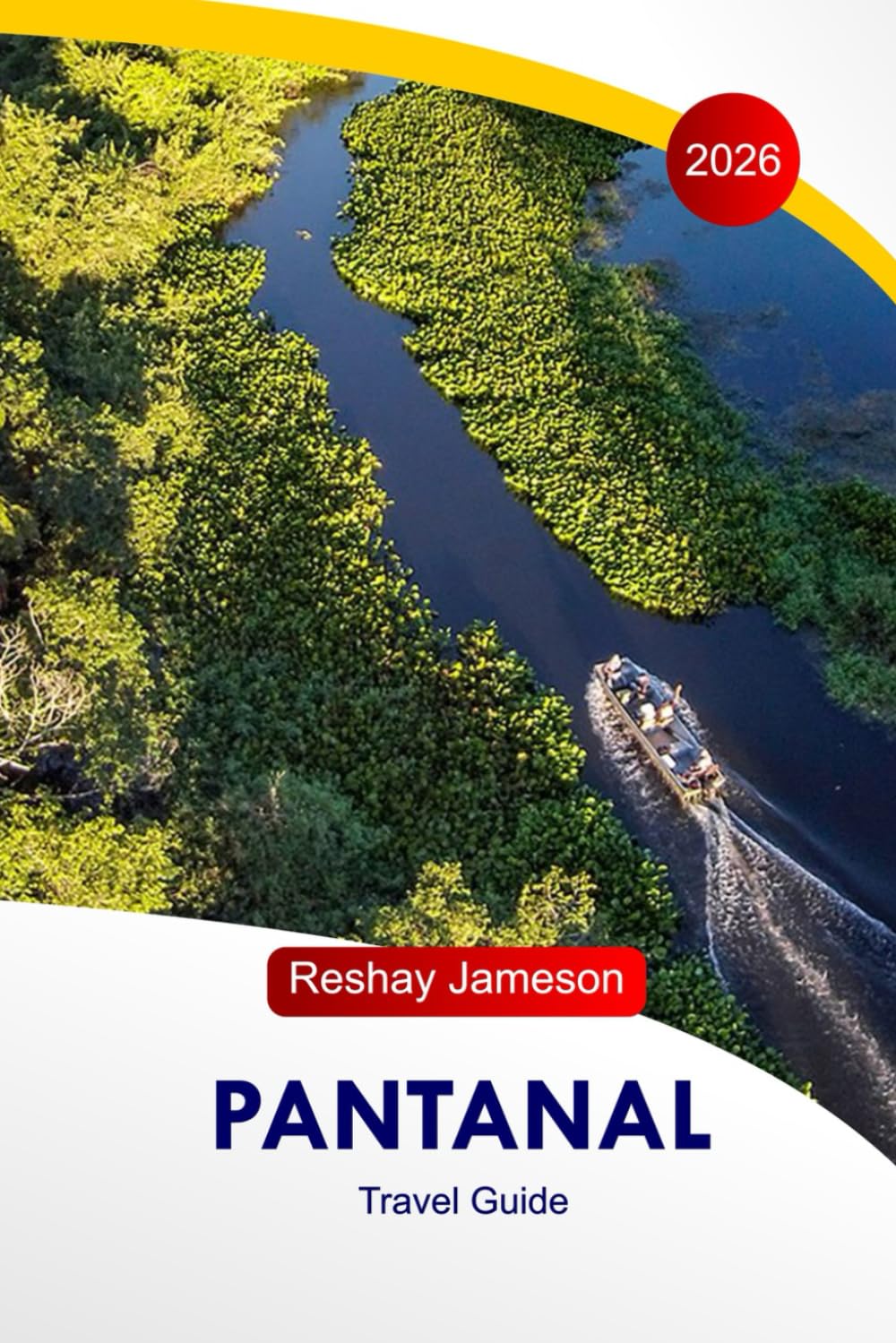 Pantanal Travel Guide 2026: Explore Brazil's Hidden Paradise, Eco-Tours, Local Culture, Adventures, Foods, Wildlife, with Perfect Itineraries