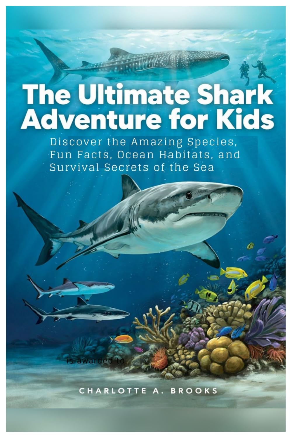 The Ultimate Shark Adventure for Kids: Discover the Amazing Species, Fun Facts, Ocean Habitats, and Survival Secrets of the Sea