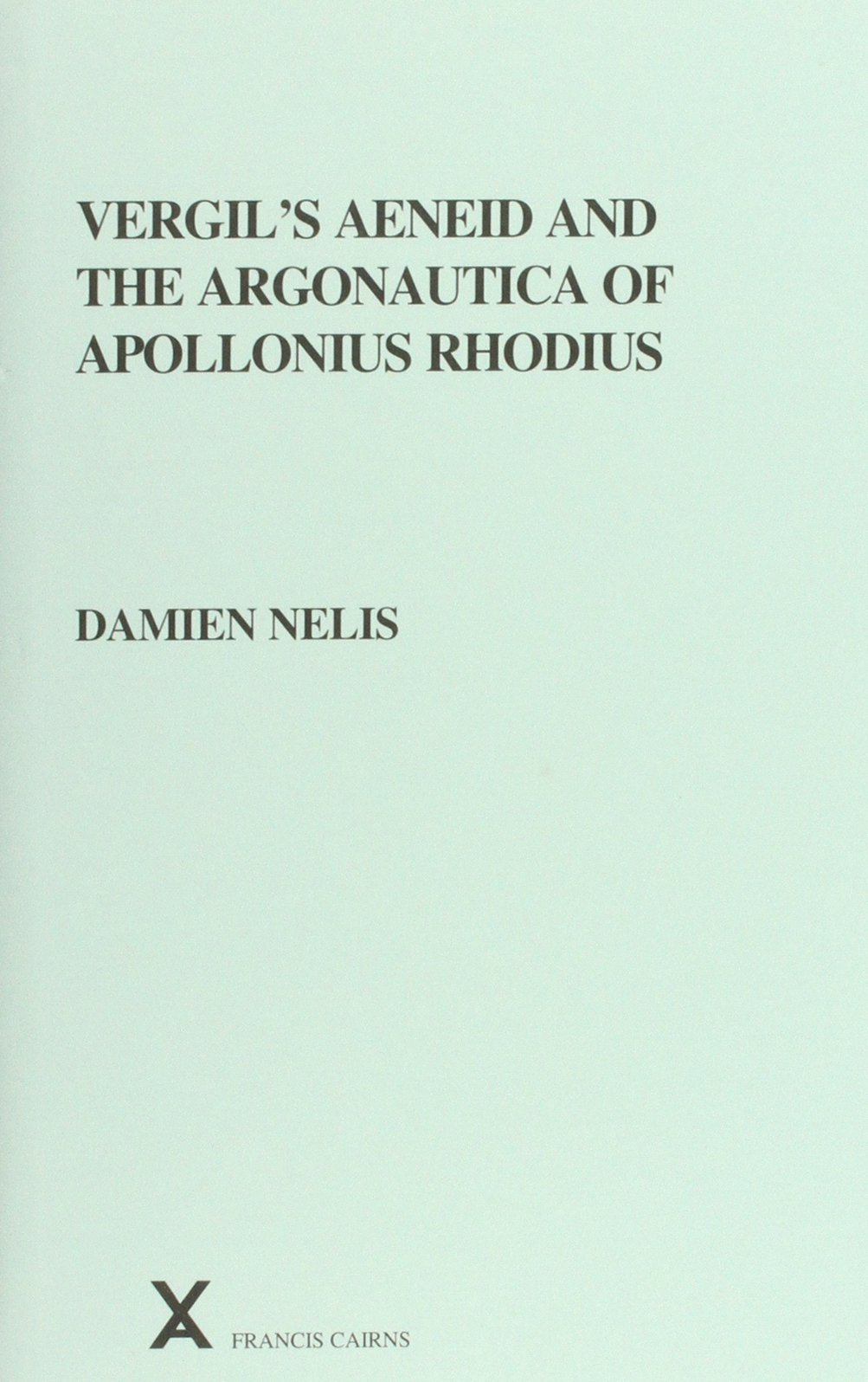 Vergil's Aeneid and the Argonautica of Apollonius Rhodius: 39 (ARCA, Classical and Medieval Texts, Papers and Monographs)