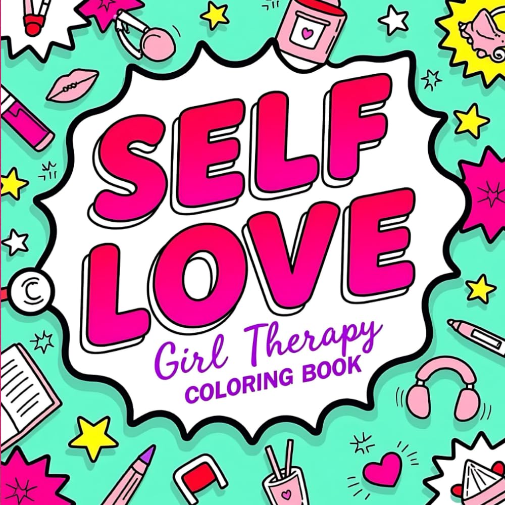 Self Love Therapy Coloring Book for Girls: Positive Self Care, Mindfulness & Confidence Coloring Pages for Teens and Women: Featuring positive ... healing, confidence building, and self care