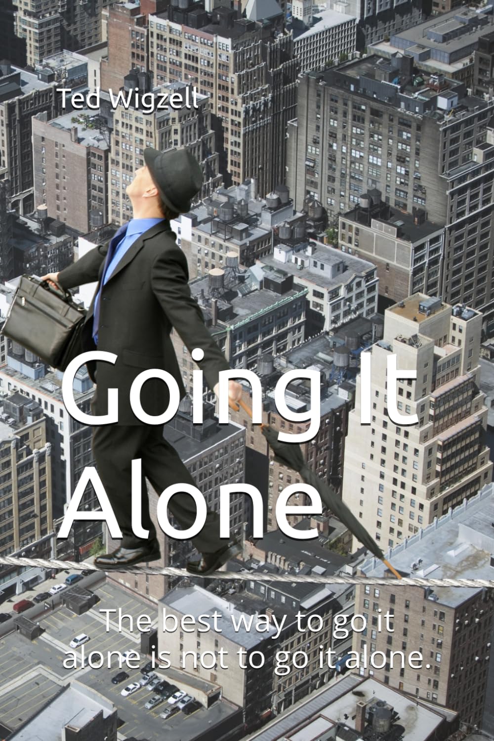 Going It Alone: The best way to go it alone is not to go it alone.