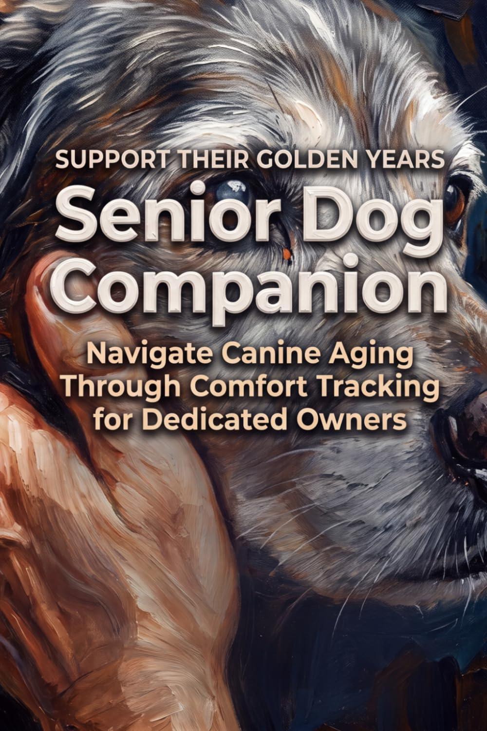 Senior Dog Companion: Navigate Canine Aging Through Comfort Tracking For Dedicated Owners