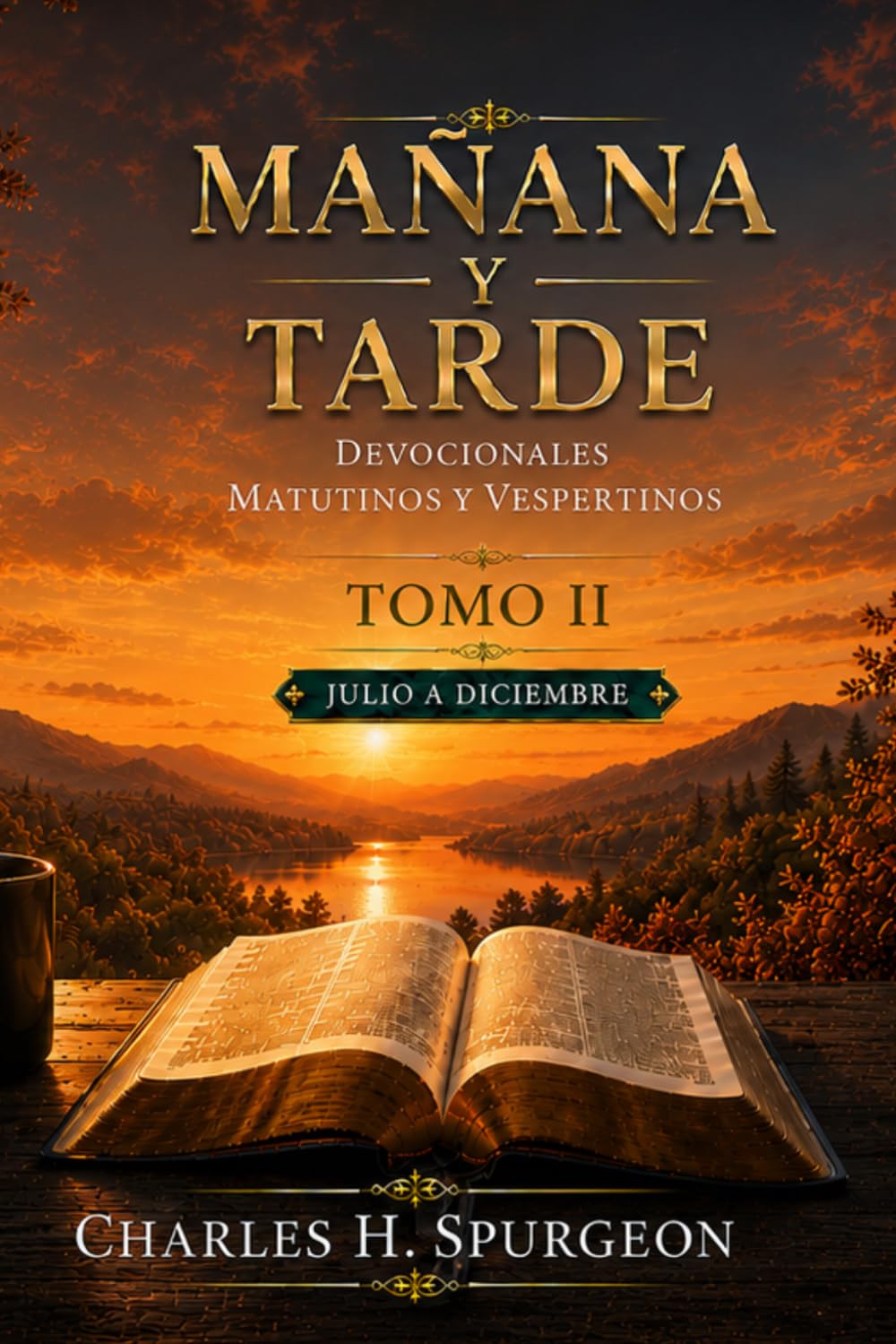 MAÑANA Y TARDE: Tomo II (julio a diciembre) 365 lecturas devocionales de Charles H. Spurgeon (Mañana y Tarde | Colección Charles Spurgeon)