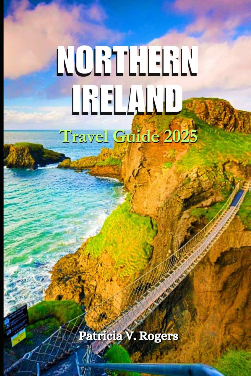 Northern Ireland Travel Guide 2025: A Definitive Insider Tips to Culture, Must-See Attractions, Hidden Corners & Adventures in the Heart of the Emerald Isle