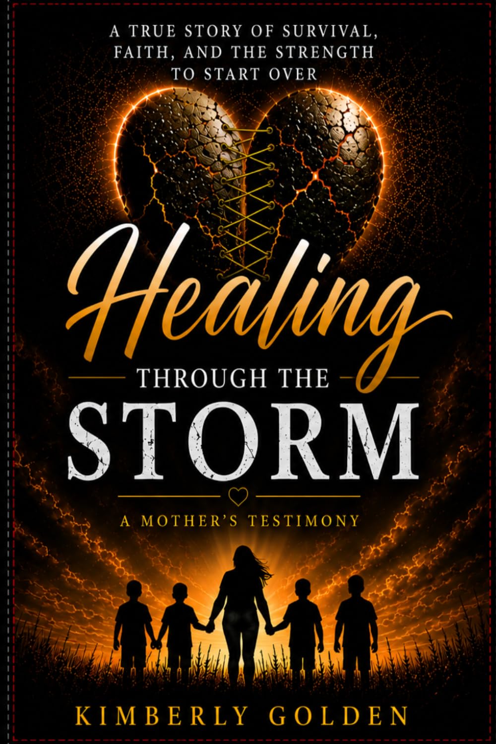 Healing Through The Storm: A STORY OF SURVIVAL, FAITH & FINDING MY BOYS. A mother’s testimony
