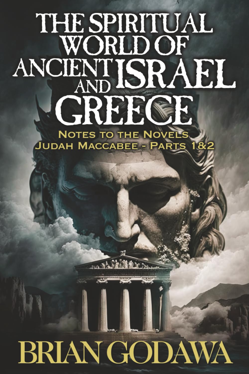 The Spiritual World of Ancient Israel and Greece: Biblical Background to the Novels Judah Maccabee - Parts 1&2