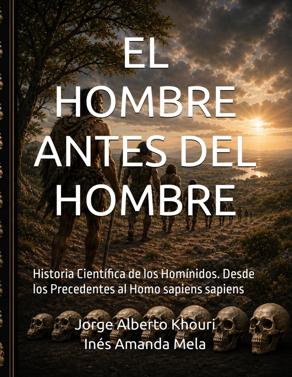 EL HOMBRE ANTES DEL HOMBRE: Historia Científica de los Homínidos. Desde los Precedentes al Homo sapiens sapiens
