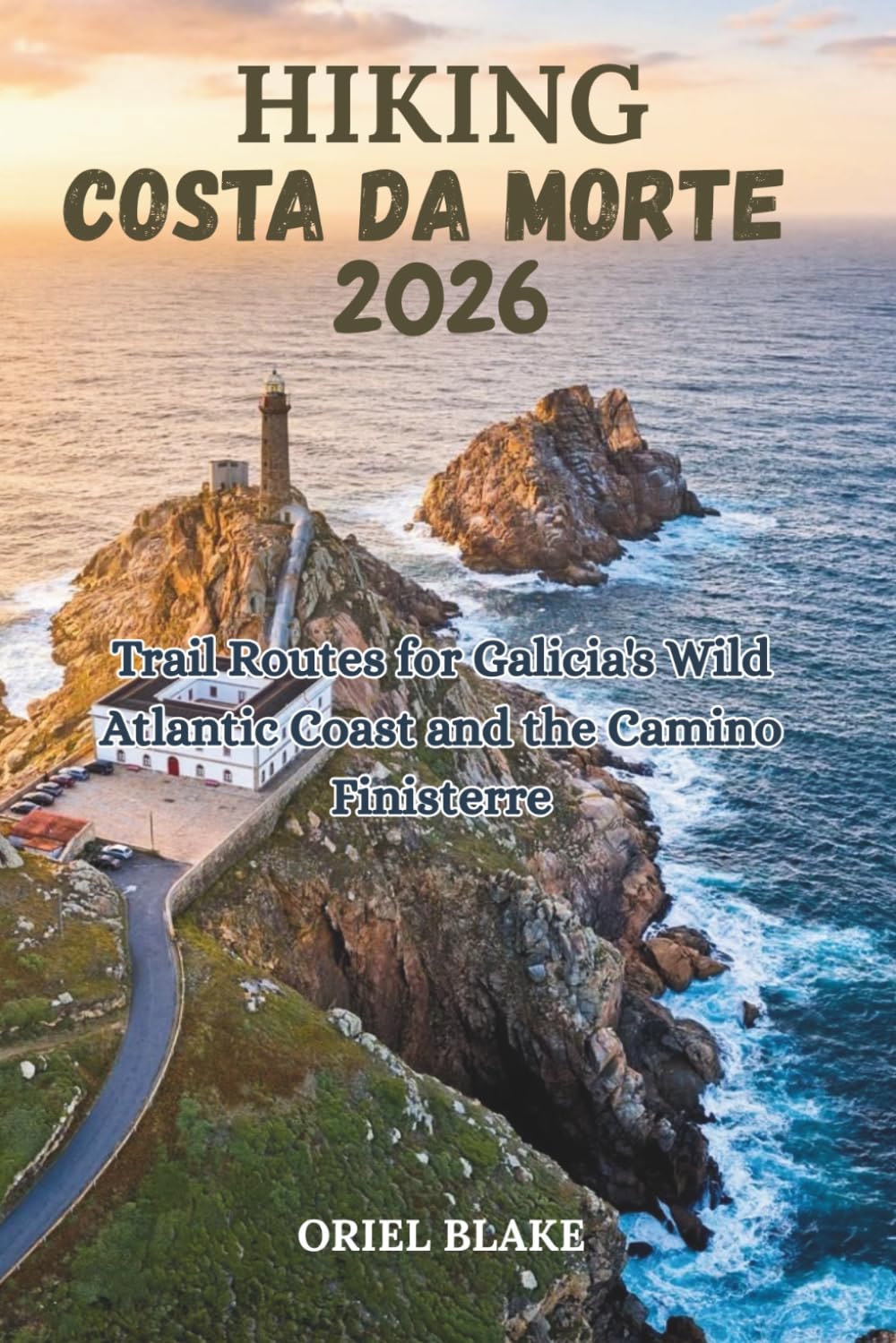 HIKING COSTA DA MORTE 2026: Trail Routes for Galicia's Wild Atlantic Coast and the Camino Finisterre (Beyond the Trailhead — The Hiking Series)