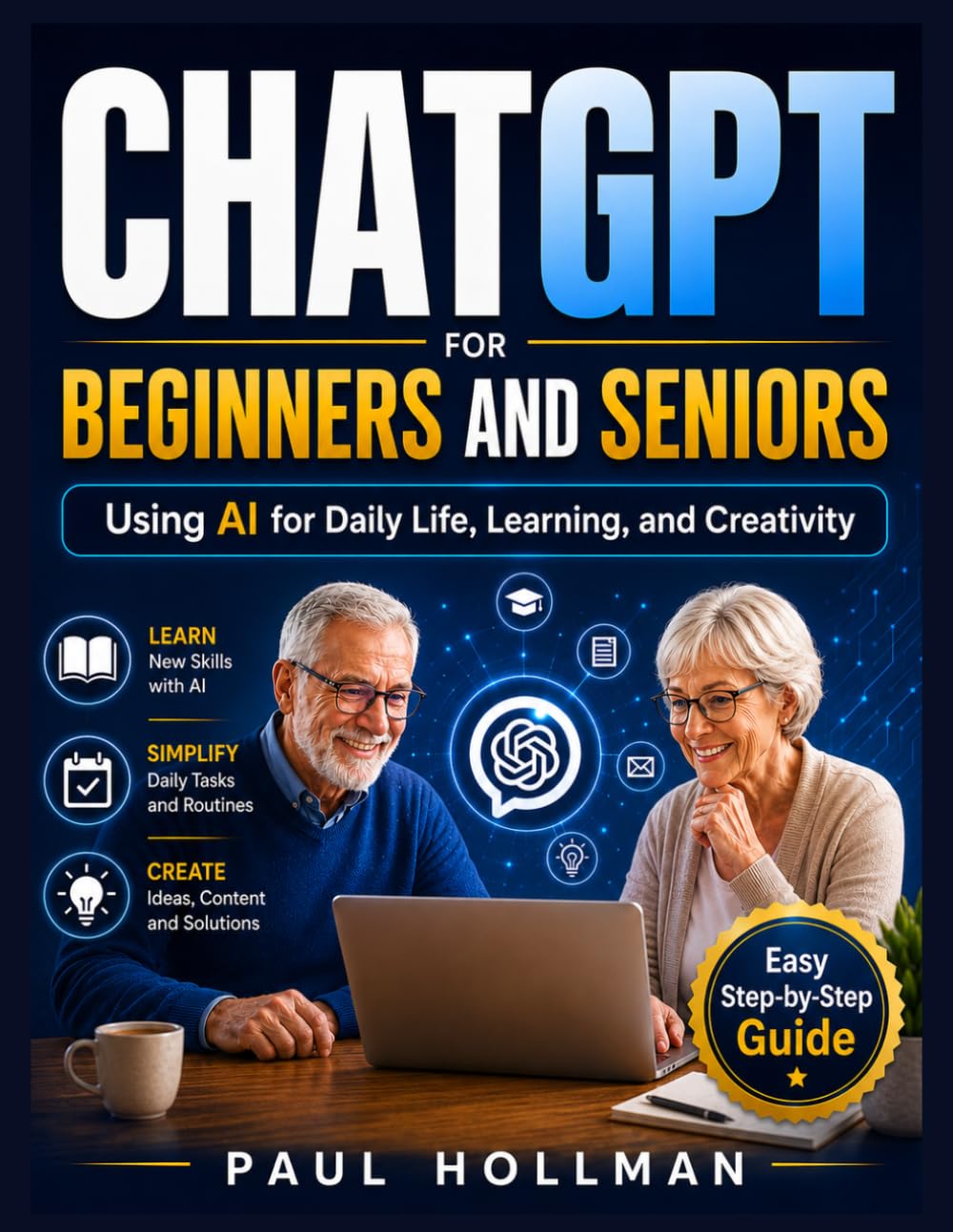 ChatGPT for Beginners and Seniors: Using AI for Daily Life, Learning, and Creativity