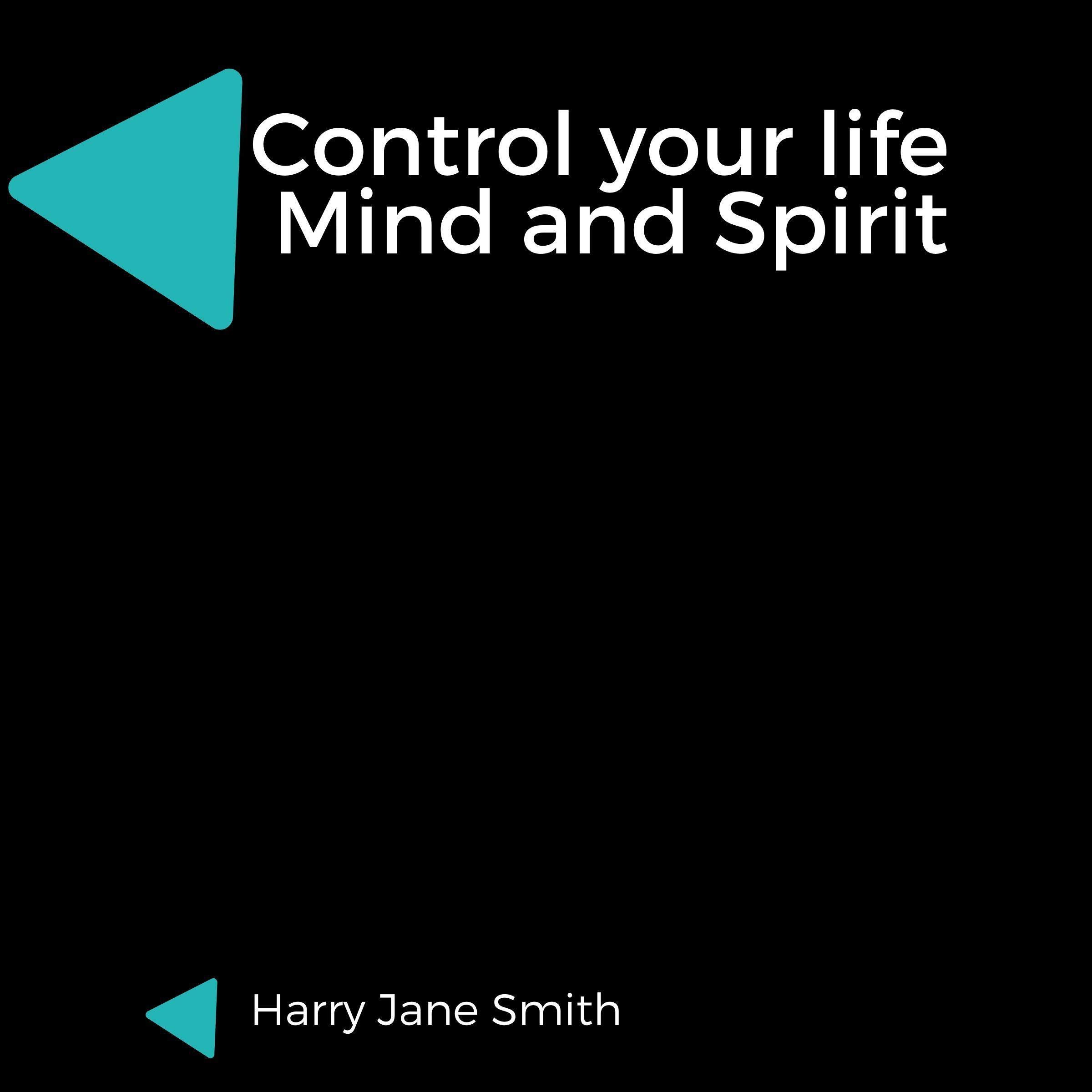 Control Your Life: Mind and Spirit