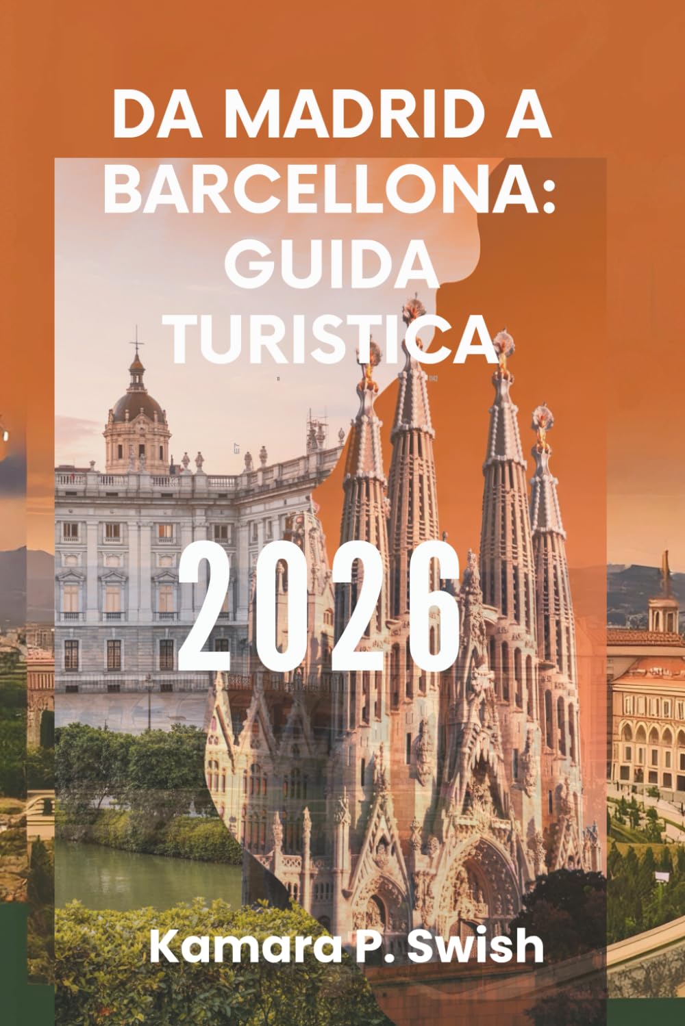DA MADRID A BARCELLONA: GUIDA TURISTICA 2026: "Dalla capitale alla costa: scopri il vivace viaggio della Spagna"