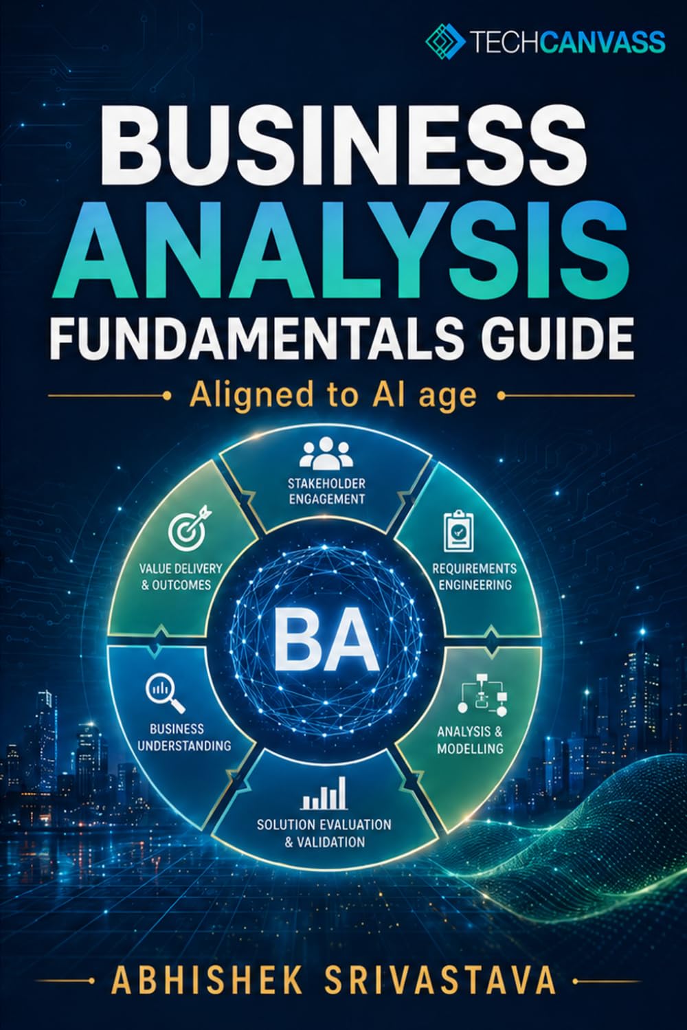 Business Analysis Fundamentals Guide: For the AI Age
