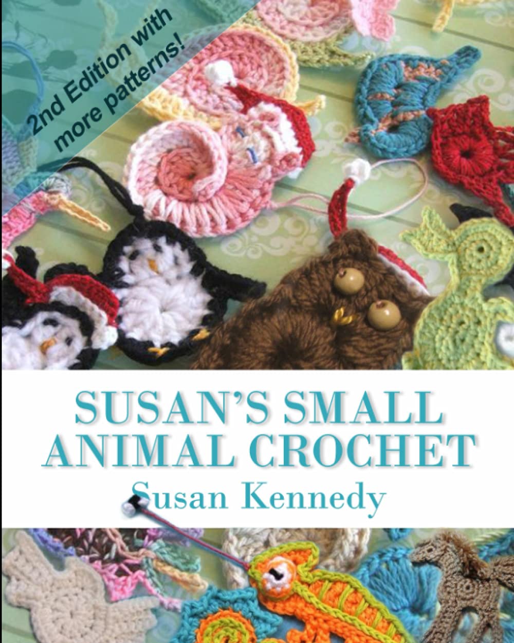 Susan's Small Animal Crochet Patterns: 2nd Edition with More Appliqué Animal Ornaments!