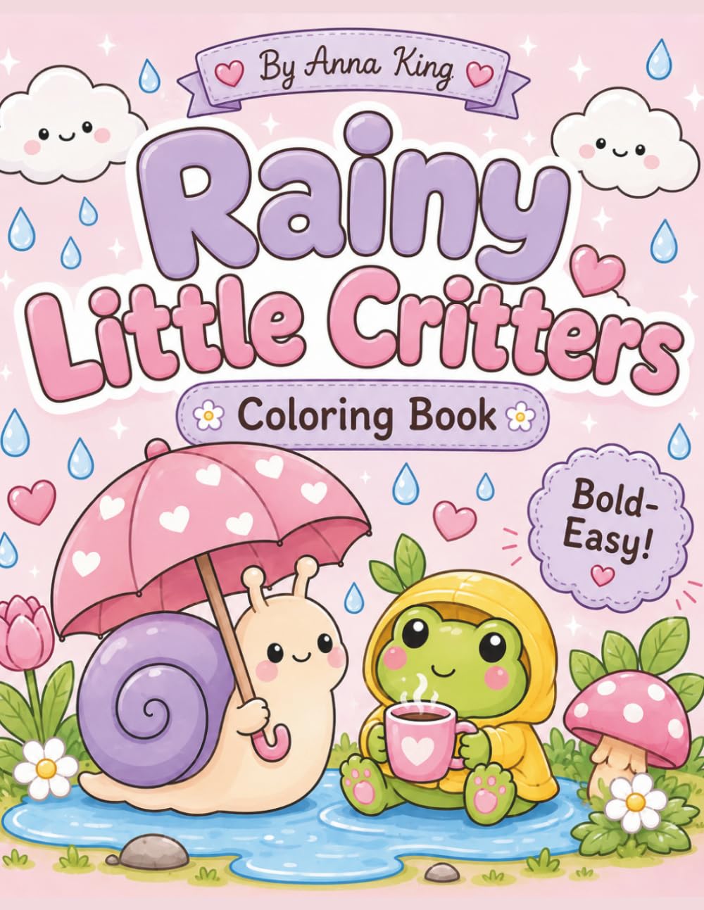 Rainy Little Critters: Bold & Easy Kawaii Coloring Book with Cozy Bugs, Frogs, Snails, Puddles, Umbrellas, and Cute Rainy Day Scenes