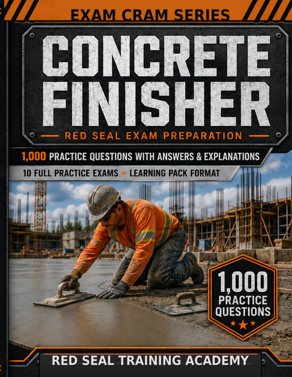 Concrete Finisher Red Seal Exam Cram: 1,000 Practice Questions with Answers, Explanations, and 10 Full-Length Tests for the Interprovincial Certification Exam (RED SEAL ACADEMY EXAM CRAM SERIES)