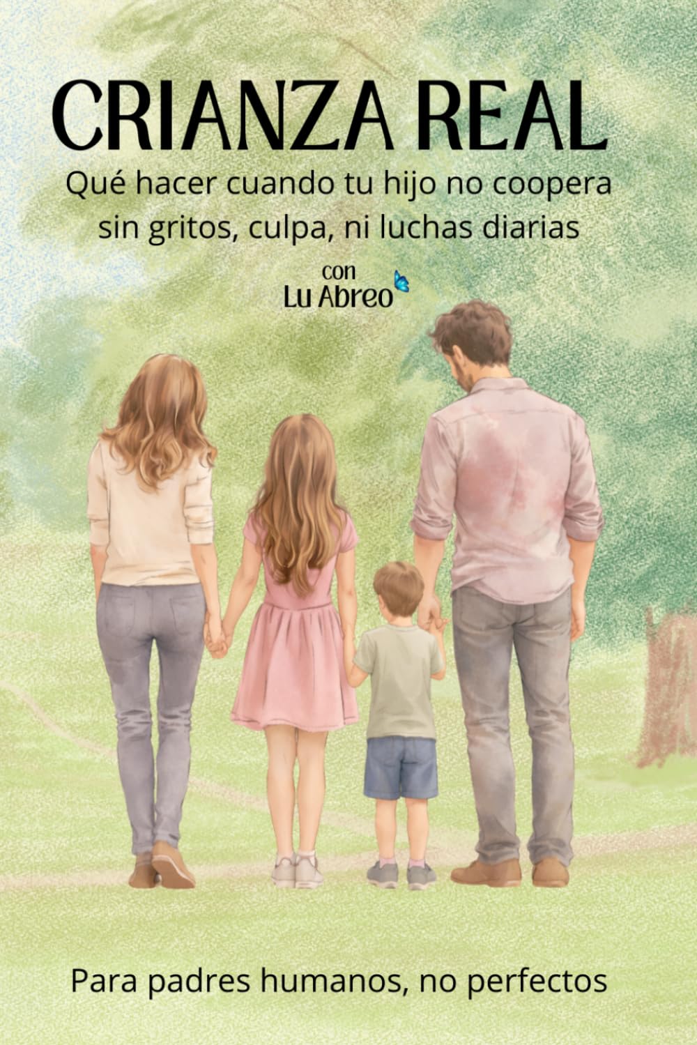 Crianza Real: Qué hacer cuando tu hijo no coopera, sin gritos, culpas ni luchas diarias