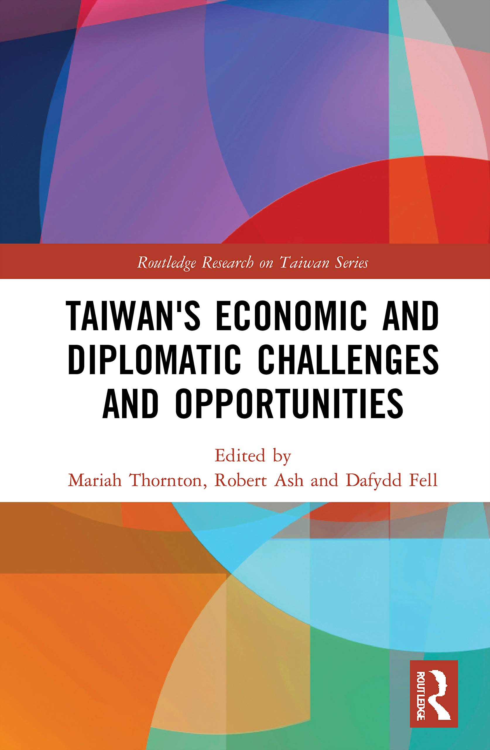 Taiwan's Economic and Diplomatic Challenges and Opportunities (Routledge Research on Taiwan Series)