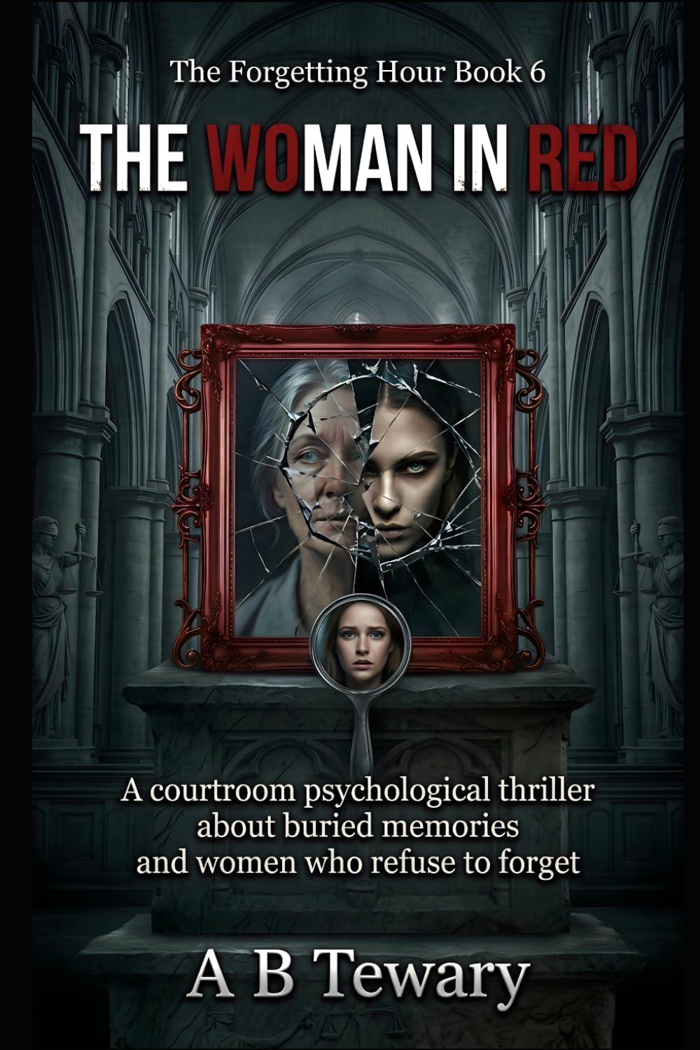 THE WOMAN IN RED: A courtroom psychological thriller about buried memories and women who refuse to forget (THE FORGETTING HOUR SERIES)
