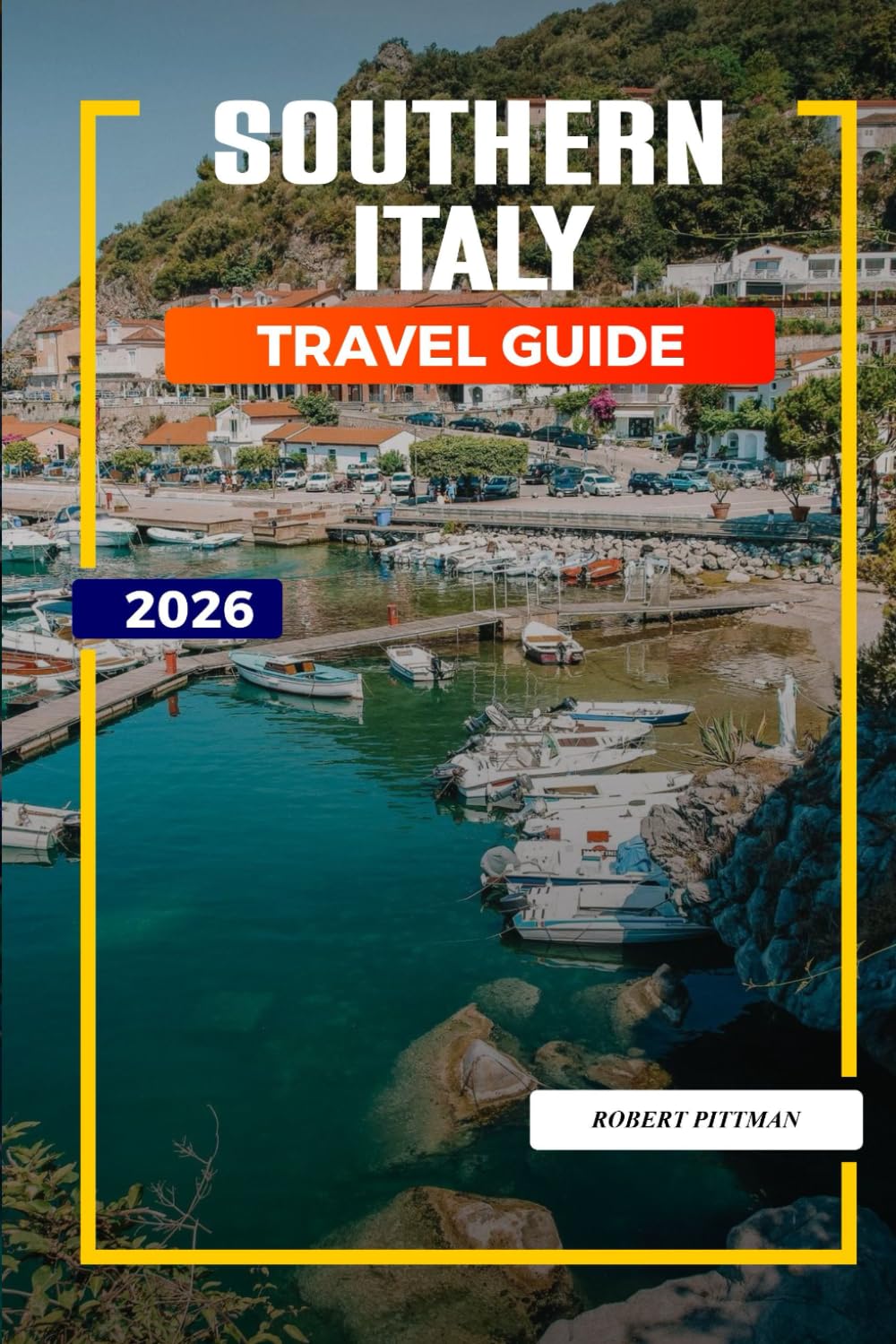 SOUTHERN ITALY Travel Guide 2026: Explore Southern Italy: Naples, Pompeii, Mediterranean Beaches, and Cultural Landmarks