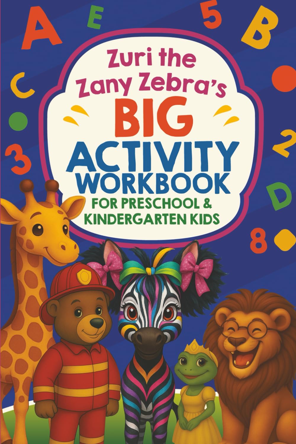 Zuri the Zany Zebra’s Big Activity Workbook for Preschool & Kindergarten Kids