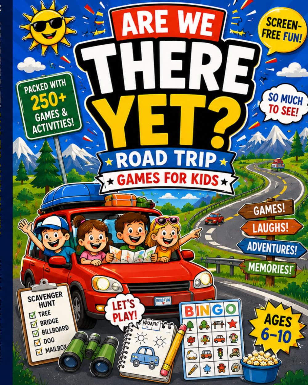 Are We There Yet? Road Trip Games For Kids: 250+ Would You Rather Questions, Scavenger Hunts, Silly Challenges, Travel Trivia, Drawing Prompts, and Screen-Free Car Ride Fun for Ages 6–10