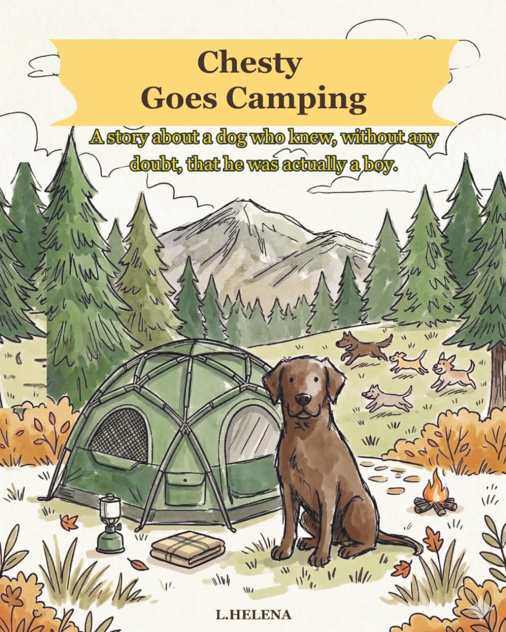 Chesty Goes Camping: A story about a dog who knew, without any doubt, that he was actually a boy. (A Boy Named Chesty)
