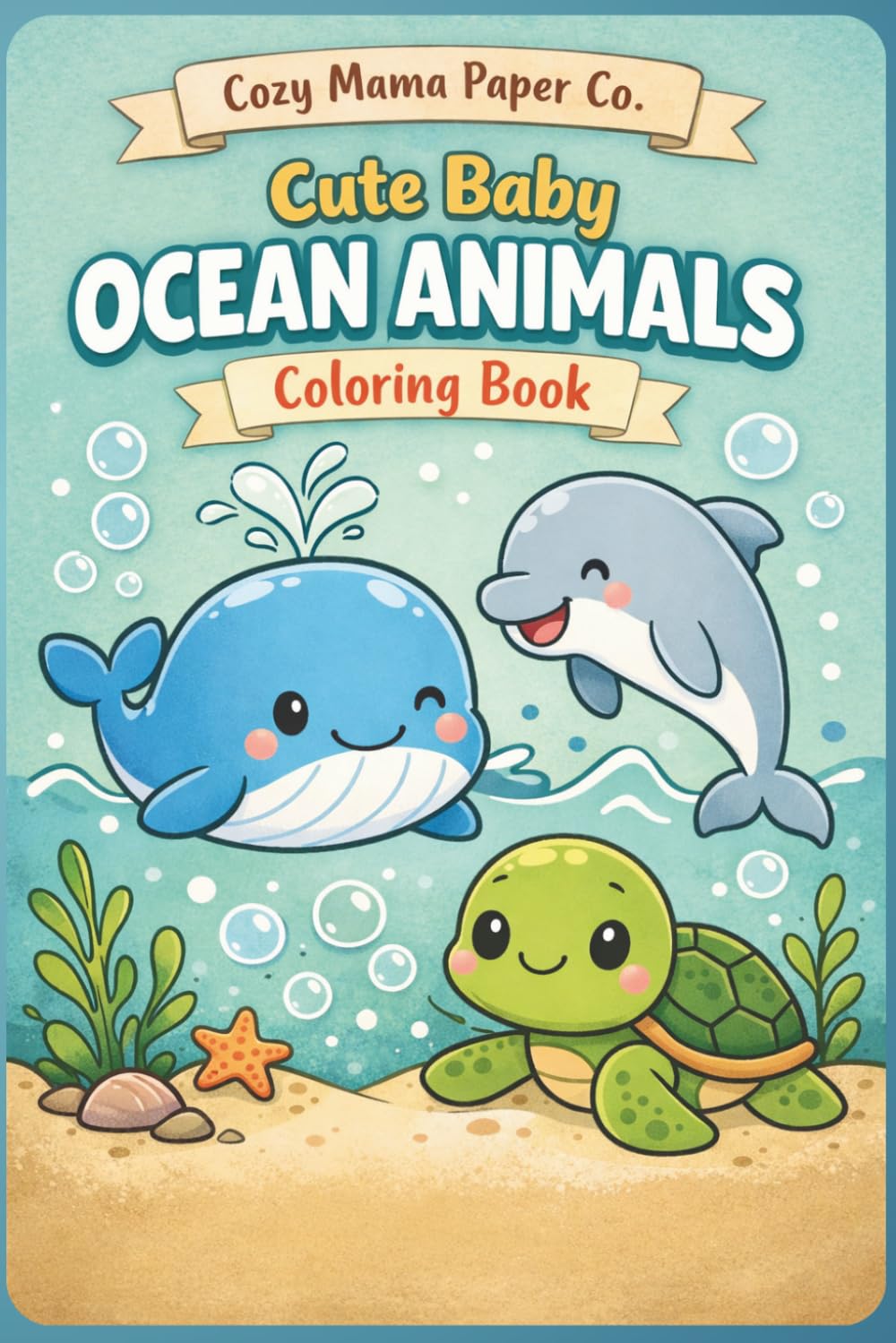 Cute Baby Ocean Animals Coloring Book: Fun and Easy Ocean Animal Coloring Pages for Toddlers and Kids Ages 2–6 (Cozy Mama Coloring Books)