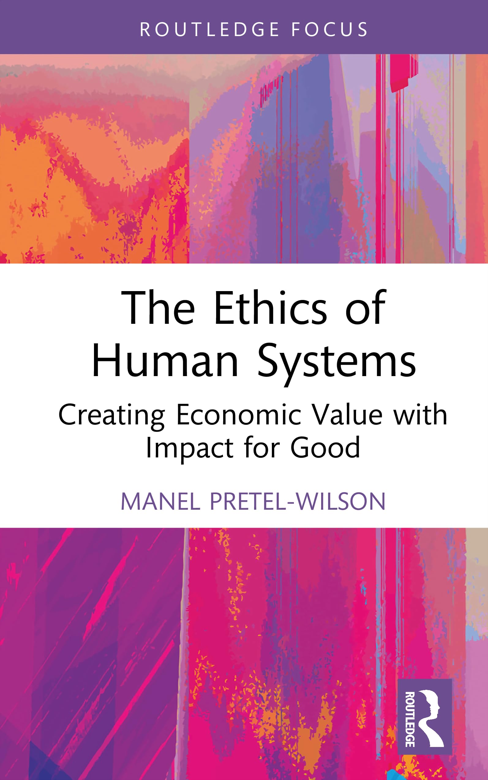 The Ethics of Human Systems: Creating Economic Value with Impact for Good (Systems Thinking)