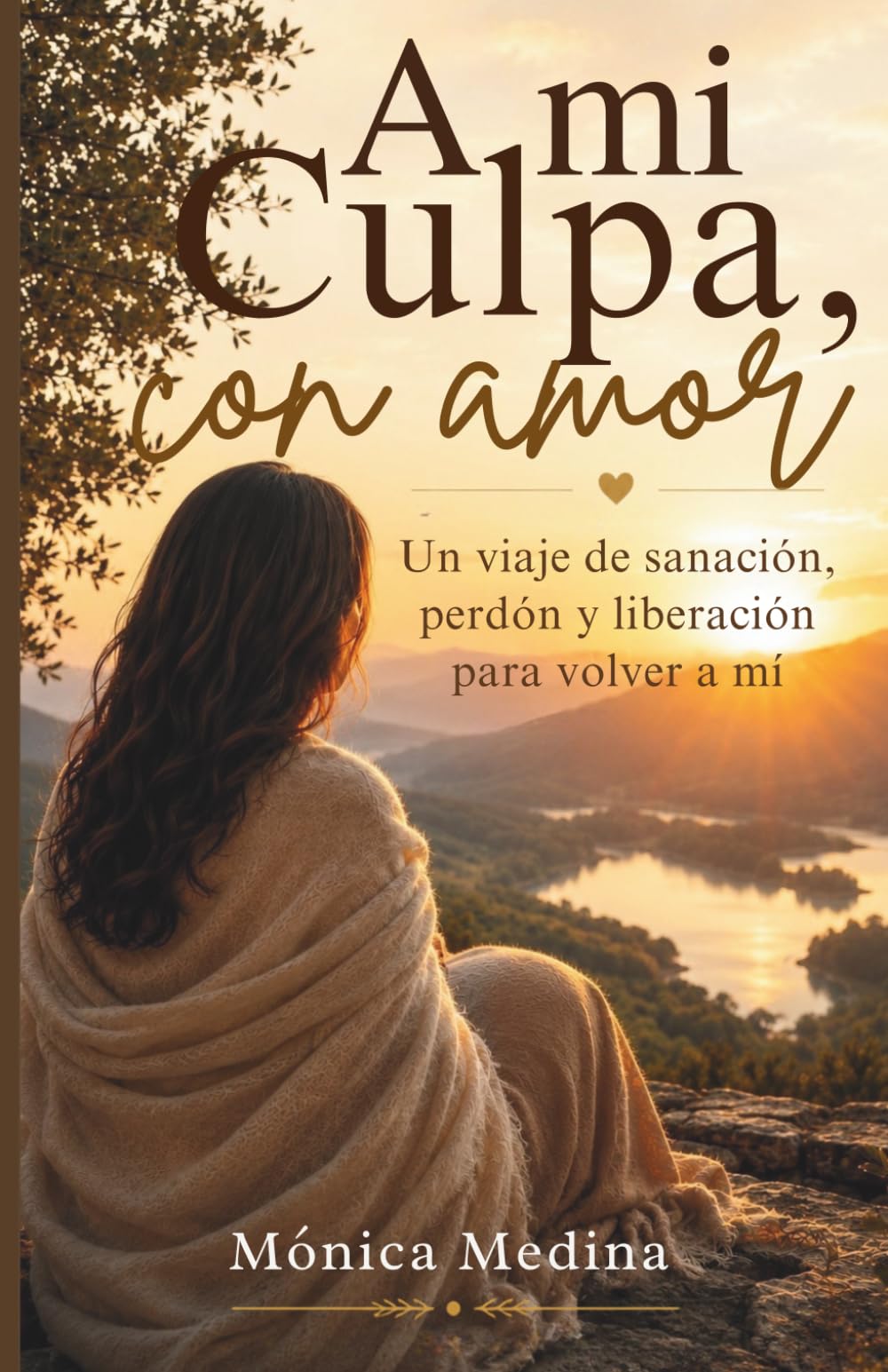 A mi Culpa, con amor: Un viaje de sanación, perdón y liberación para volver a mí.