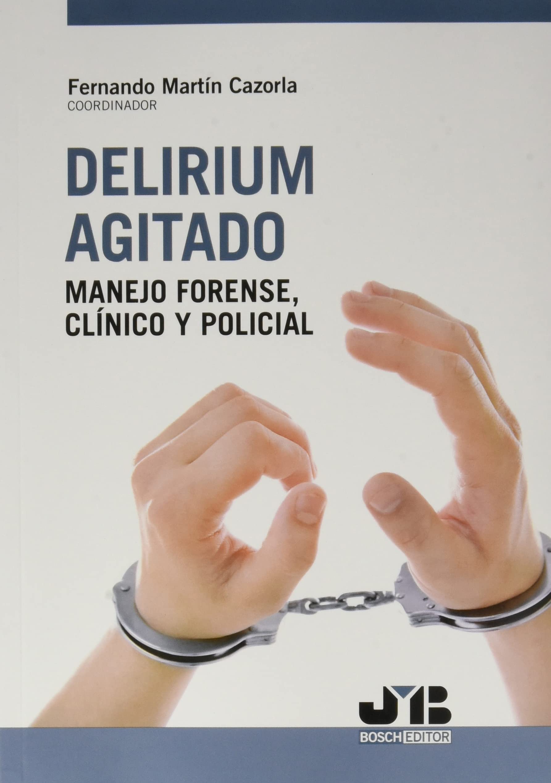 Delirium agitado: manejo forense, clínico y policial