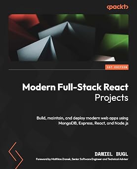 Modern Full-Stack React Projects Build, maintain, and deploy modern web apps using MongoDB, Express, React, and Node.js