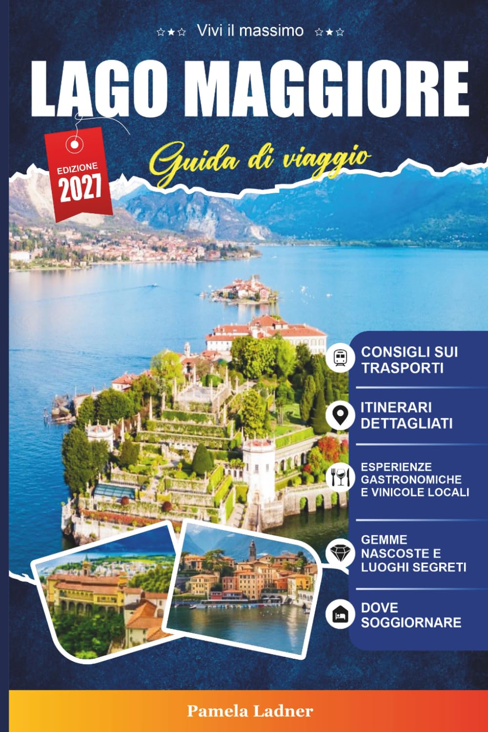 GUIDA DI VIAGGIO LAGO MAGGIORE 2027: Una guida pratica per visitatori alla prima volta, famiglie, viaggiatori solitari e avventurieri attenti al budget