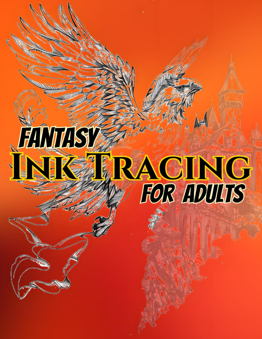 Fantasy Ink Tracing for Adults: A Magical Fantasy Tracing Book with 50 Enchanted Animal and Nature Scenes for Stress Relief, Relaxation, and Creative Fun
