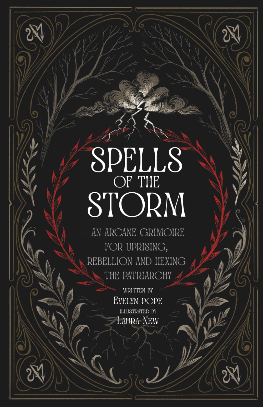 SPELLS OF THE STORM: AN ARCANE GRIMOIRE & SPELL BOOK FOR UPRISING, REBELLION AND HEXING THE PATRIARCHY