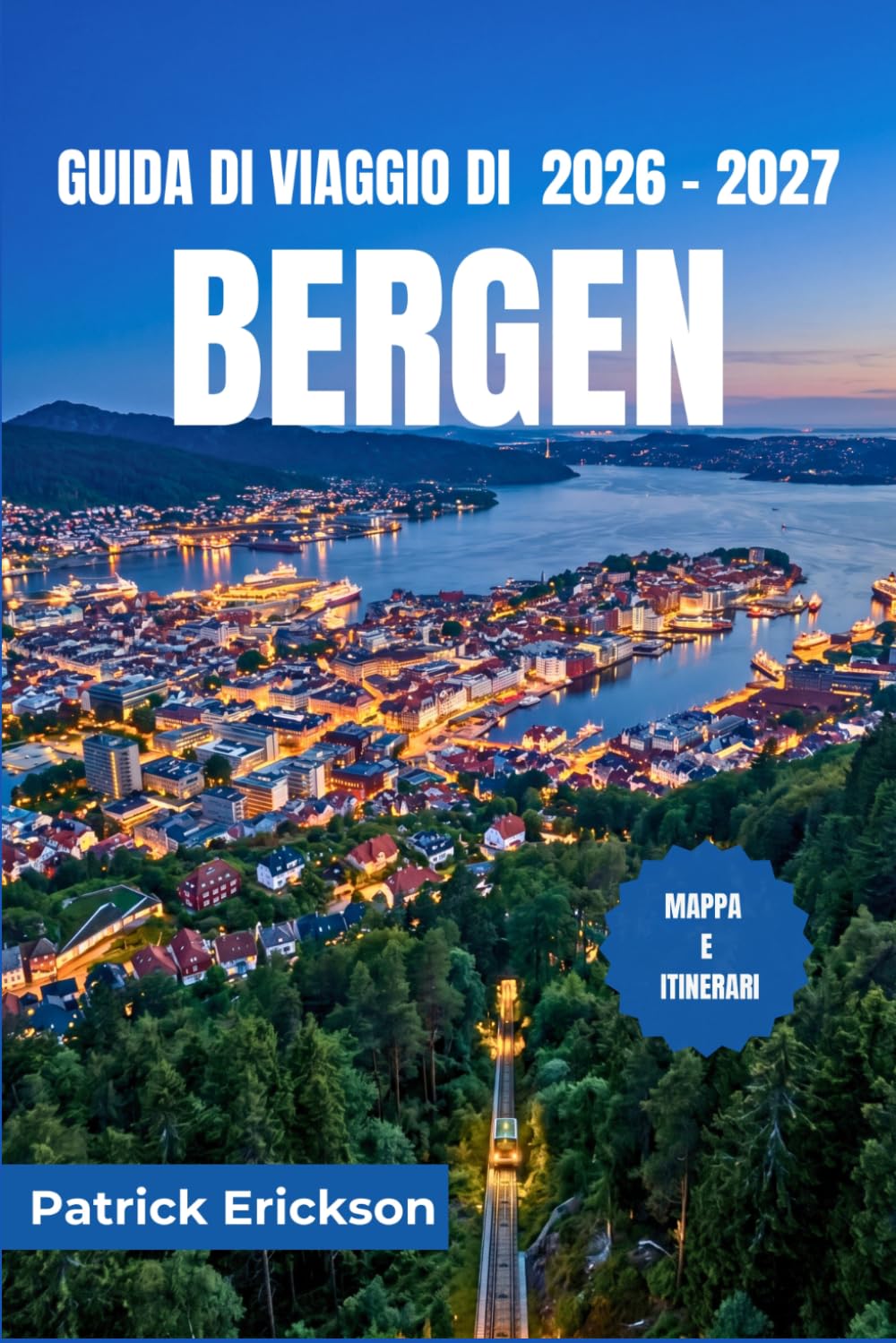GUIDA DI VIAGGIO DI BERGEN 2026 – 2027: Esplora i fiordi, la storia anseatica, la cucina costiera, e gite panoramico di un giorno nella Norvegia occidentale