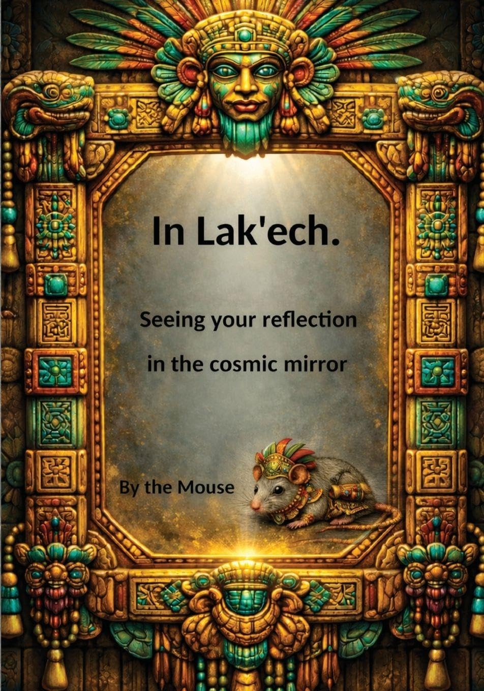 In Lak ech: Seeing yourself in the cosmic mirror