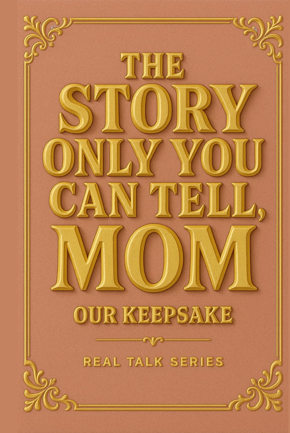The Story Only You Can Tell, MOM: A Mother's Guided Journal to Capture Your Real Stories, Wisdom, and Memories