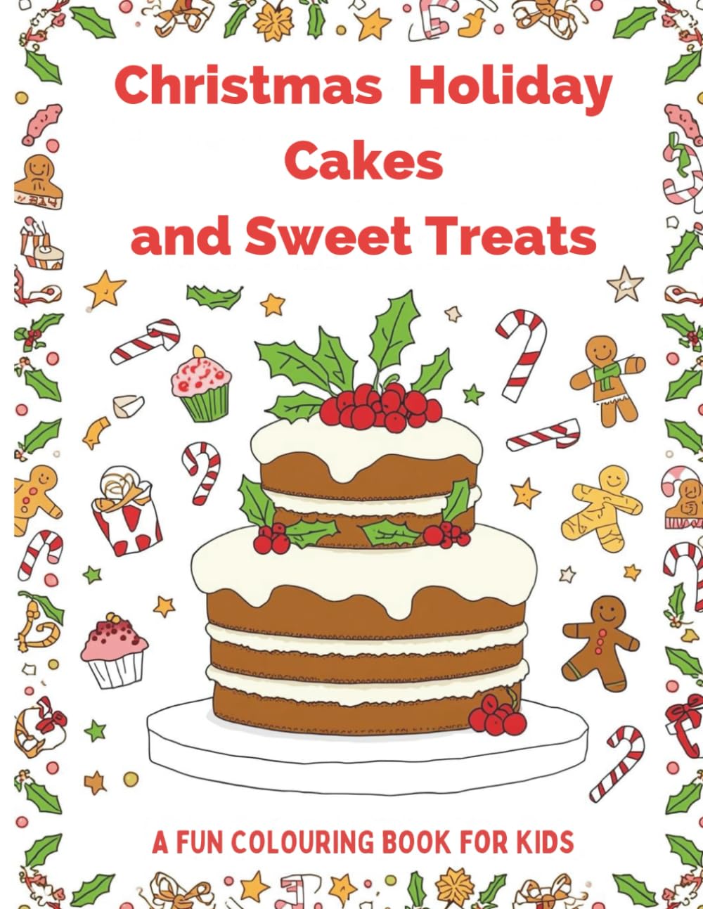 Christmas Holiday Cakes and Sweet Treats: A Fun Colouring Book for Kids: Easy and Cute Christmas Holiday Cakes, Cupcakes, Cookies, and Holiday Treats to Colour | Ages 3–8
