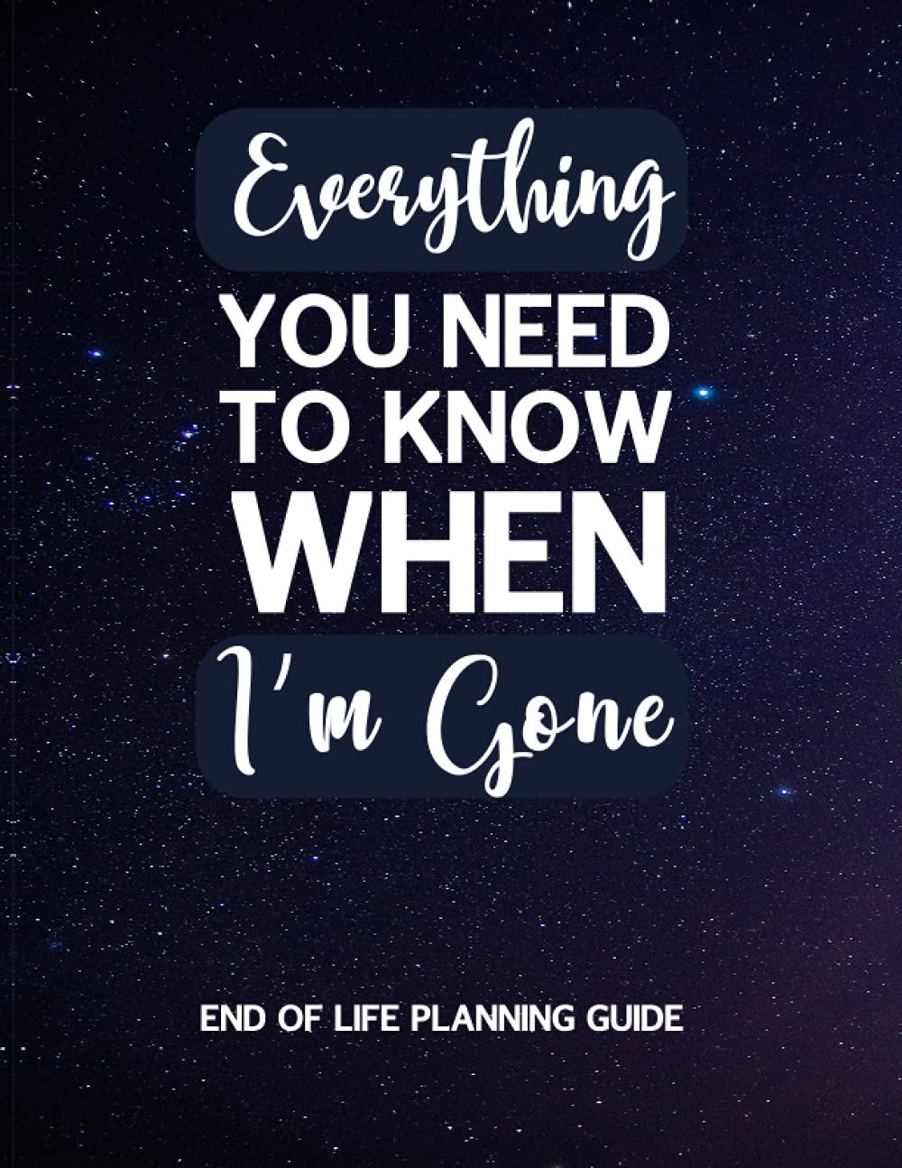 Everything You Need to know When I'm Gone: Complete Guide to My Wishes, Belongings, and Other Matters, Everything You Need to Know When I'm Gone, An ... Planner Organizer For Those You Leave Behind