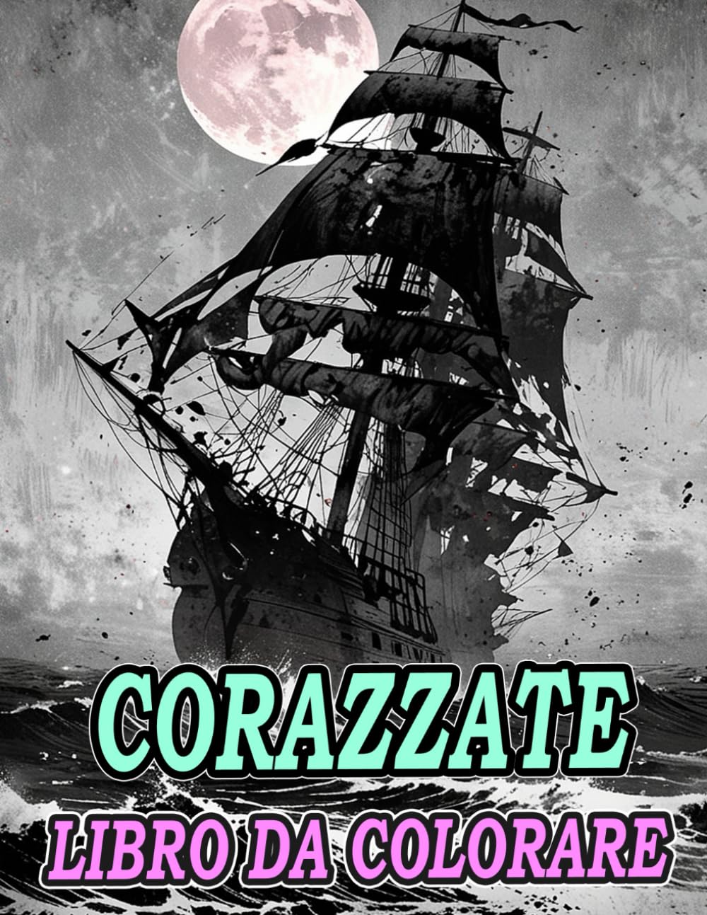 Libro Da Colorare Di Corazzate: Pagine A Colori Di Navi Militari Antiche E Moderne Sottomarini Cacciatorpediniere Galeoni Fregata Marina Caravella ... Rilassamento | Bambini Adulti Adolescenti