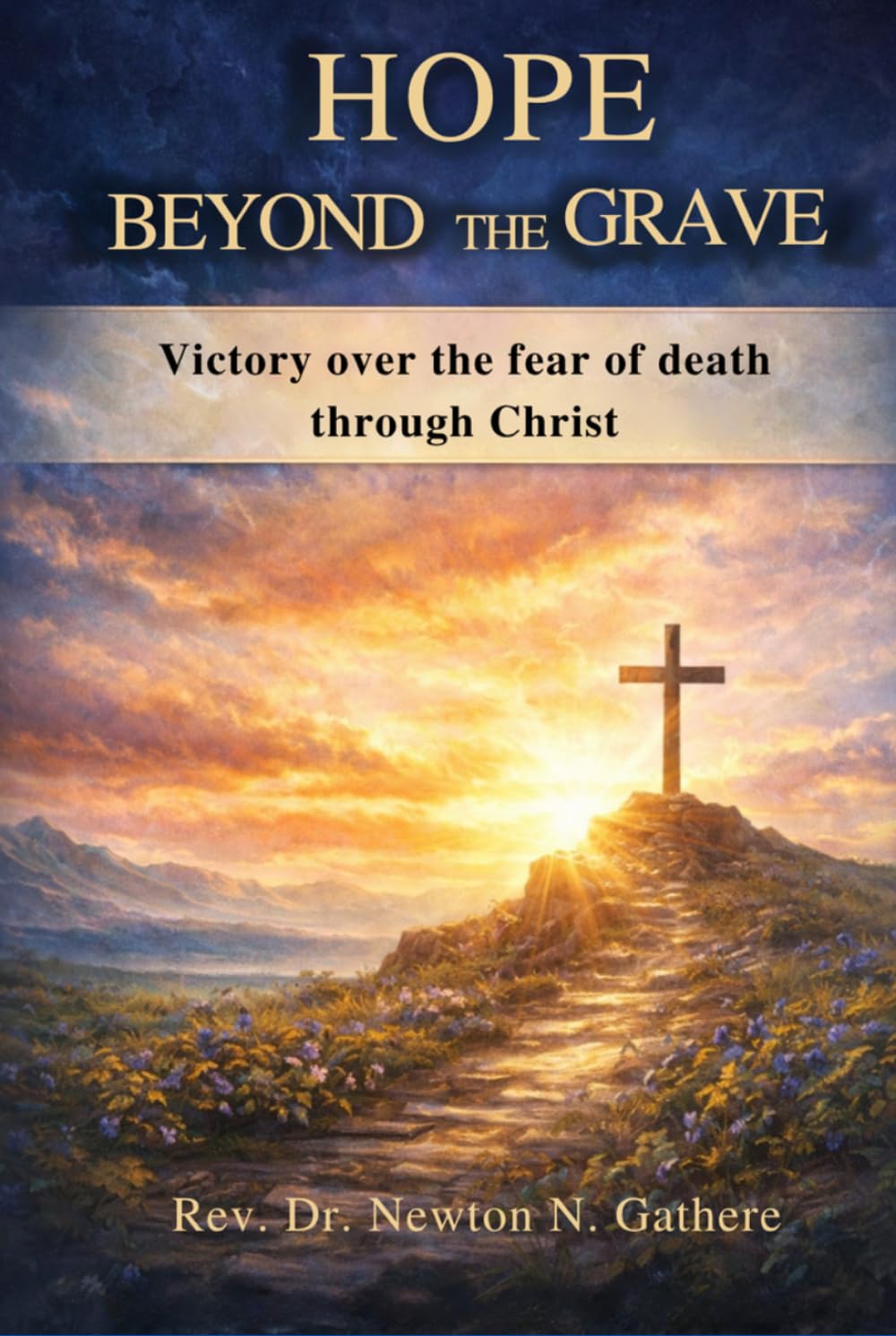 HOPE BEYOND THE GRAVE: Victory over fear of death through Christ